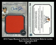 2013 Topps Museum Collection Momentous Material Jumbo Relic Autographs #CR